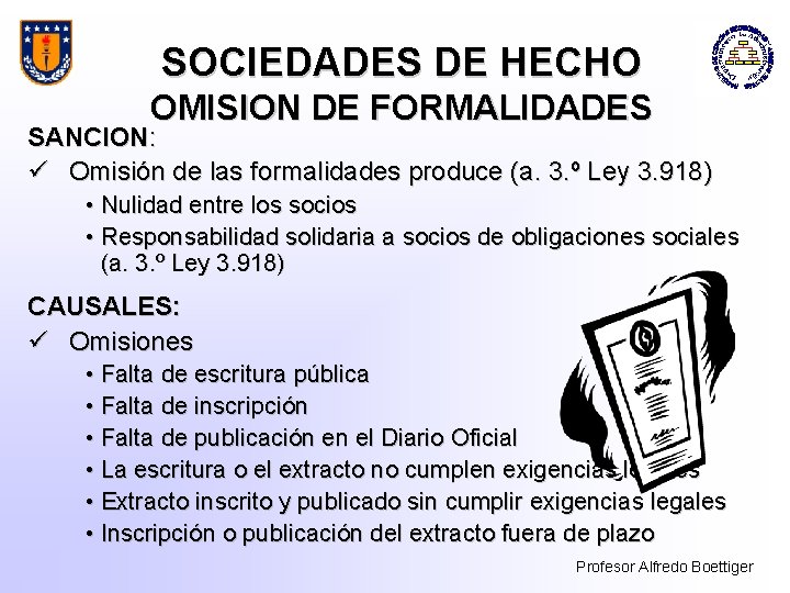 SOCIEDADES DE HECHO OMISION DE FORMALIDADES SANCION: ü Omisión de las formalidades produce (a.