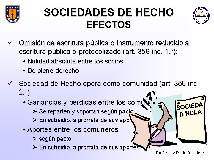 SOCIEDADES DE HECHO EFECTOS ü Omisión de escritura pública o instrumento reducido a escritura