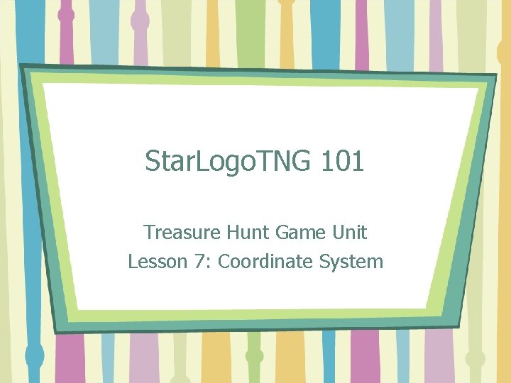 Star. Logo. TNG 101 Treasure Hunt Game Unit Lesson 7: Coordinate System 