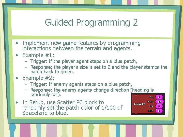 Guided Programming 2 • Implement new game features by programming interactions between the terrain