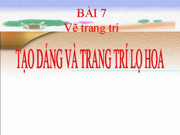 BÀI 7 Vẽ trang trí 