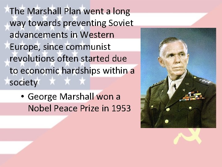 The Marshall Plan went a long way towards preventing Soviet advancements in Western Europe,