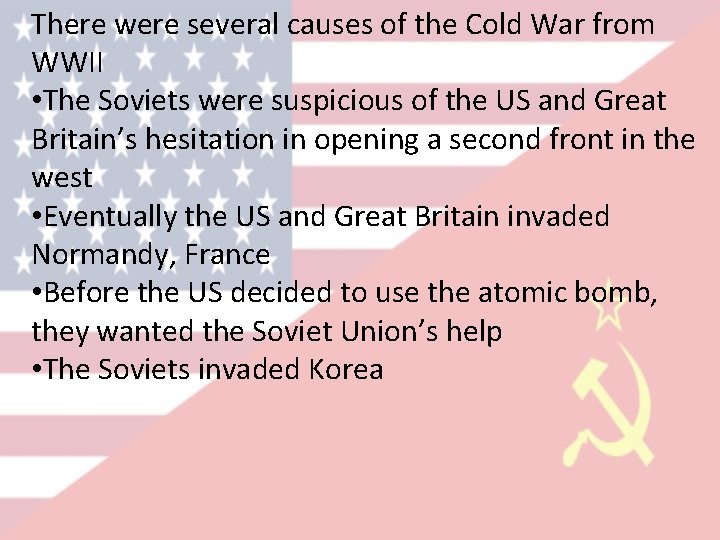 There were several causes of the Cold War from WWII • The Soviets were