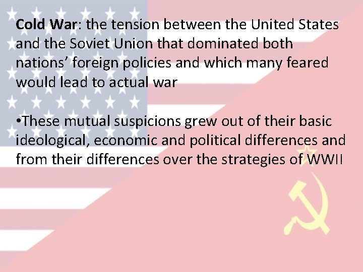 Cold War: the tension between the United States and the Soviet Union that dominated