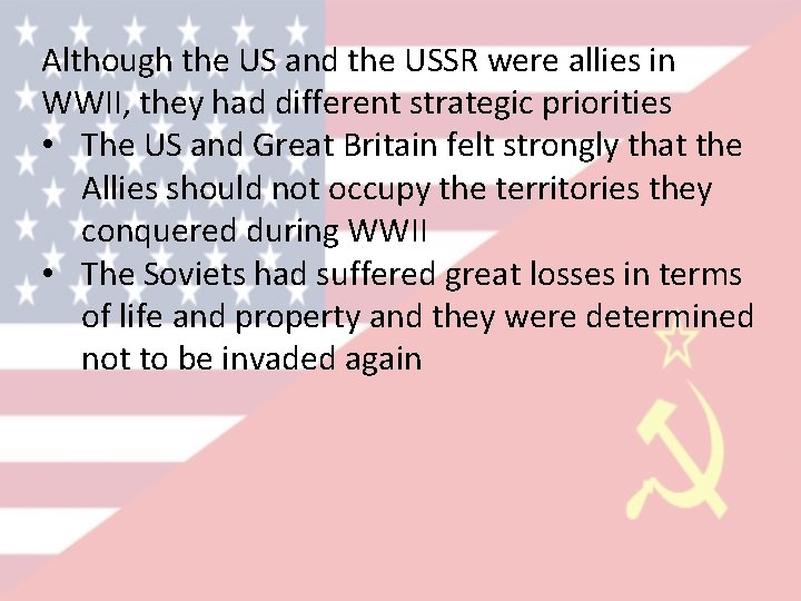 Although the US and the USSR were allies in WWII, they had different strategic