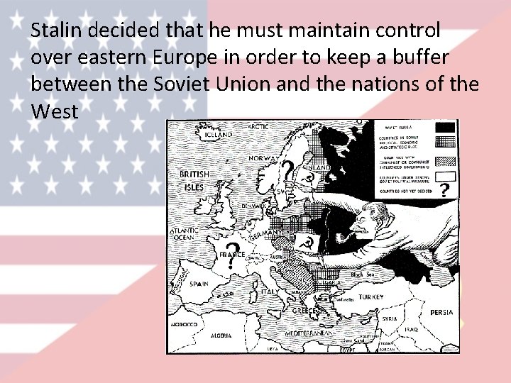 Stalin decided that he must maintain control over eastern Europe in order to keep