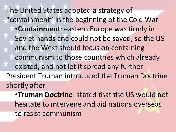 The United States adopted a strategy of “containment” in the beginning of the Cold