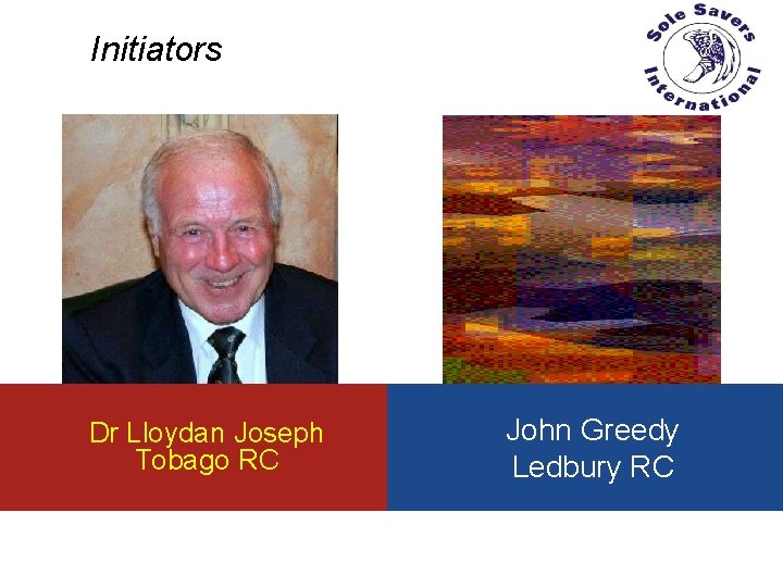 Initiators Dr Lloydan Joseph Tobago RC John Greedy Ledbury RC 