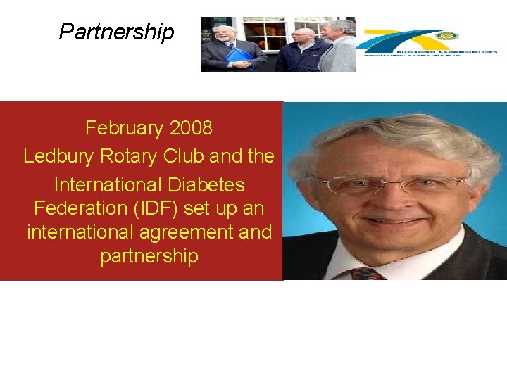 Partnership February 2008 Ledbury Rotary Club and the International Diabetes Federation (IDF) set up