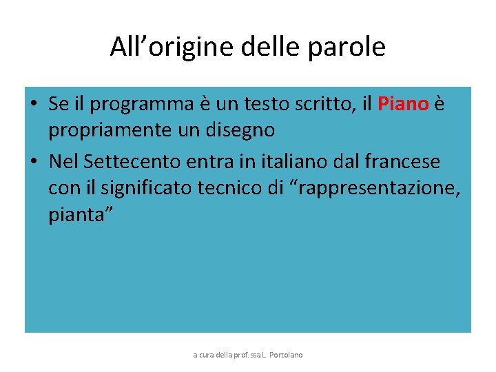 All’origine delle parole • Se il programma è un testo scritto, il Piano è