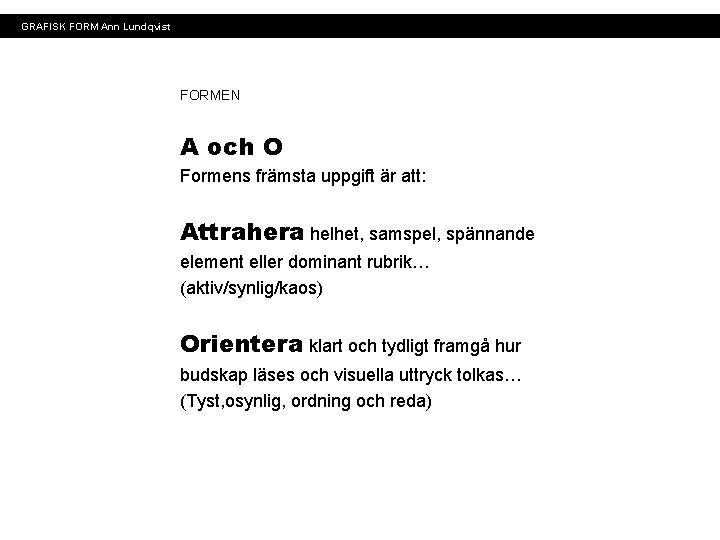 GRAFISK FORM Ann Lundqvist FORMEN A och O Formens främsta uppgift är att: Attrahera