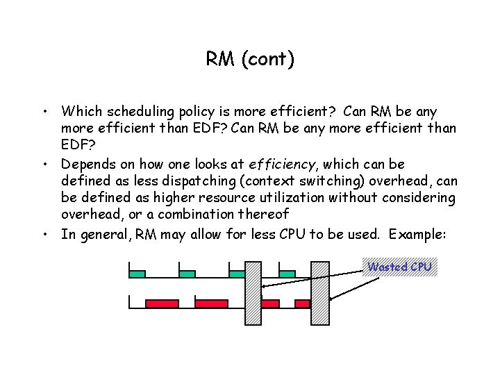 RM (cont) • Which scheduling policy is more efficient? Can RM be any more