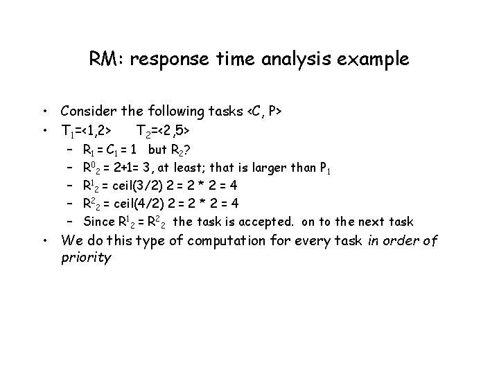 RM: response time analysis example • Consider the following tasks <C, P> • T