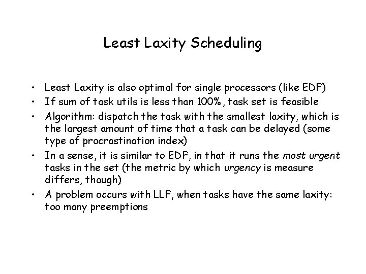 Least Laxity Scheduling • Least Laxity is also optimal for single processors (like EDF)
