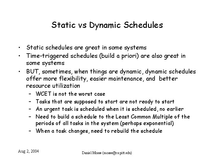 Static vs Dynamic Schedules • Static schedules are great in some systems • Time-triggered