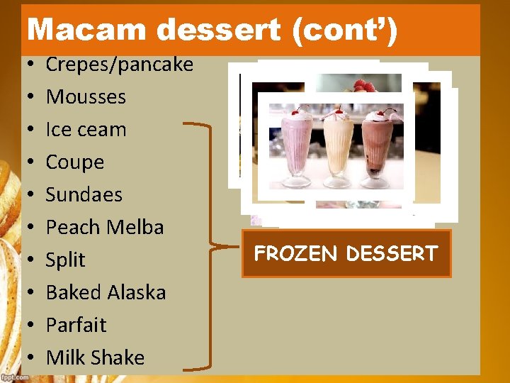 Macam dessert (cont’) • • • Crepes/pancake Mousses Ice ceam Coupe Sundaes Peach Melba