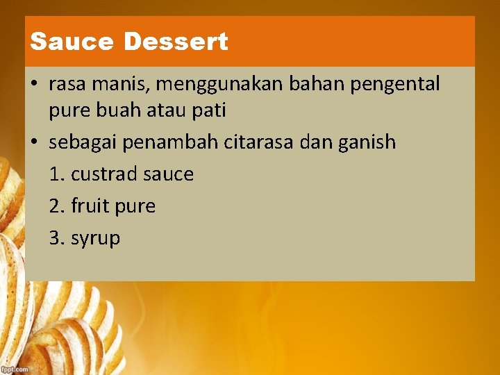 Sauce Dessert • rasa manis, menggunakan bahan pengental pure buah atau pati • sebagai