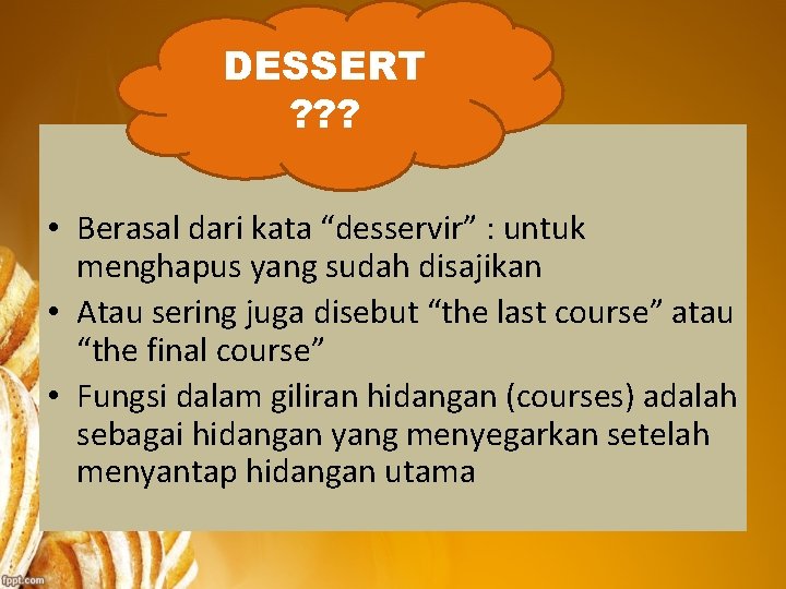 DESSERT ? ? ? • Berasal dari kata “desservir” : untuk menghapus yang sudah