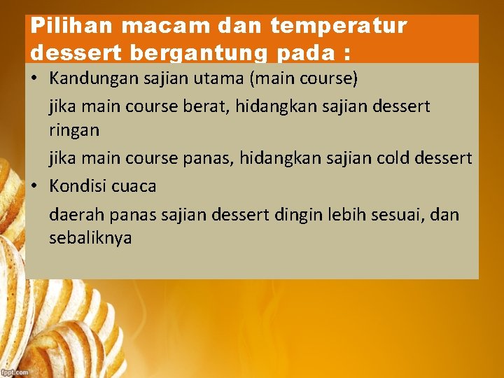 Pilihan macam dan temperatur dessert bergantung pada : • Kandungan sajian utama (main course)
