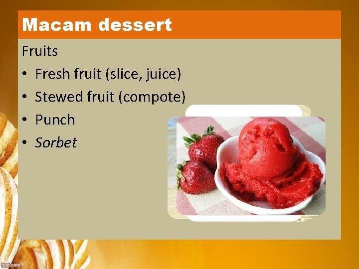 Macam dessert Fruits • Fresh fruit (slice, juice) • Stewed fruit (compote) • Punch