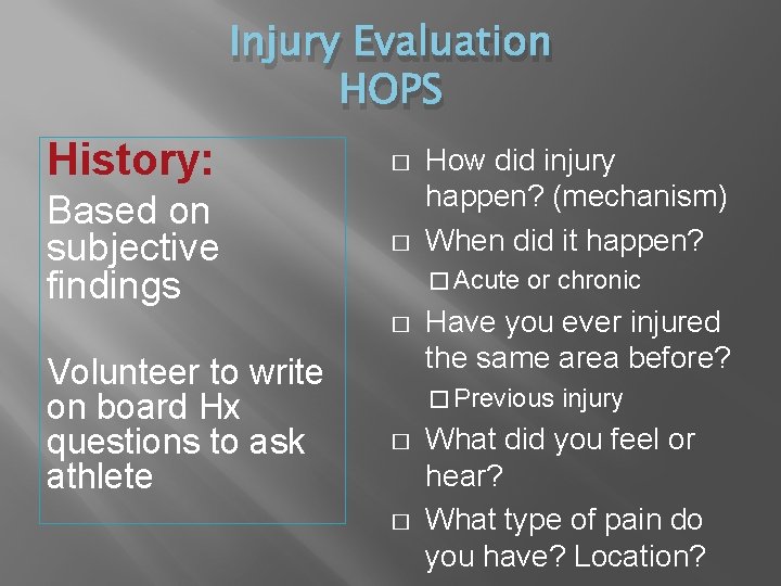 Injury Evaluation HOPS History: � Based on subjective findings � � Acute � Volunteer