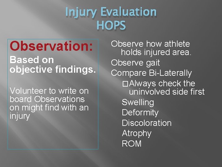 Injury Evaluation HOPS Observation: Based on objective findings. Volunteer to write on board Observations