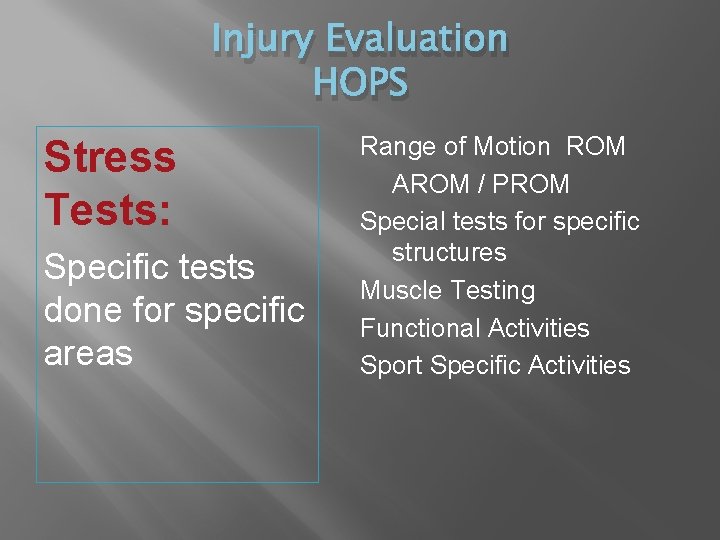 Injury Evaluation HOPS Stress Tests: Specific tests done for specific areas Range of Motion