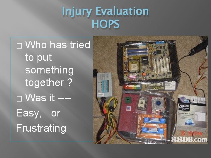 Injury Evaluation HOPS Who has tried to put something together ? � Was it