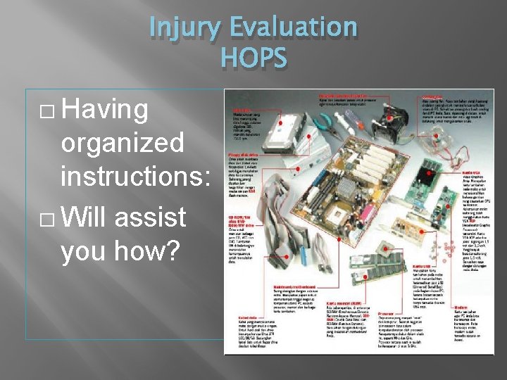 Injury Evaluation HOPS � Having organized instructions: � Will assist you how? 