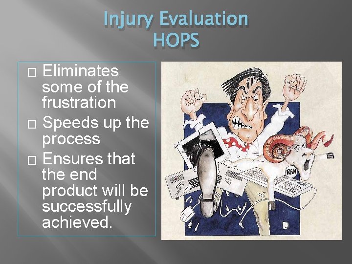 Injury Evaluation HOPS Eliminates some of the frustration � Speeds up the process �