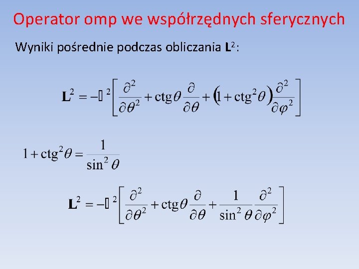 Operator omp we współrzędnych sferycznych Wyniki pośrednie podczas obliczania L 2: 