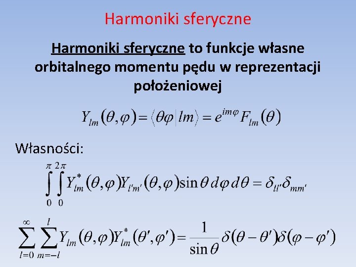 Harmoniki sferyczne to funkcje własne orbitalnego momentu pędu w reprezentacji położeniowej Własności: 