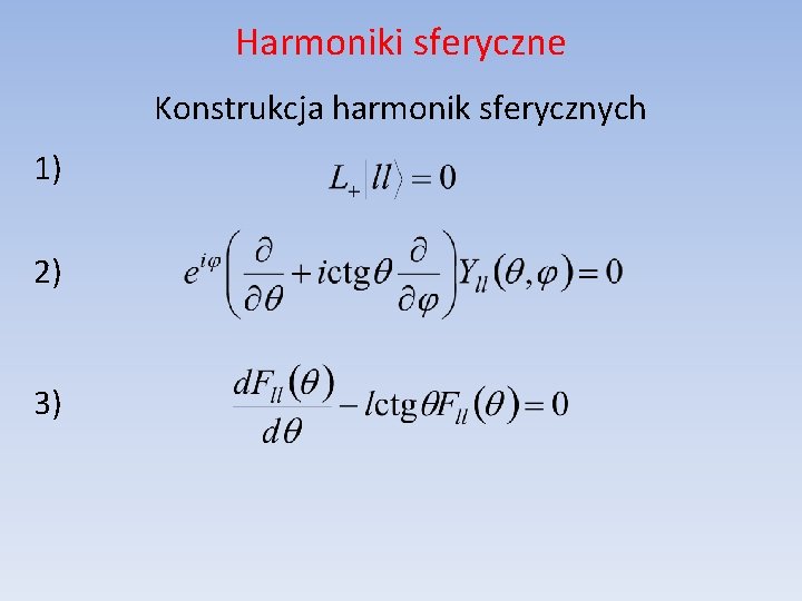 Harmoniki sferyczne Konstrukcja harmonik sferycznych 1) 2) 3) 