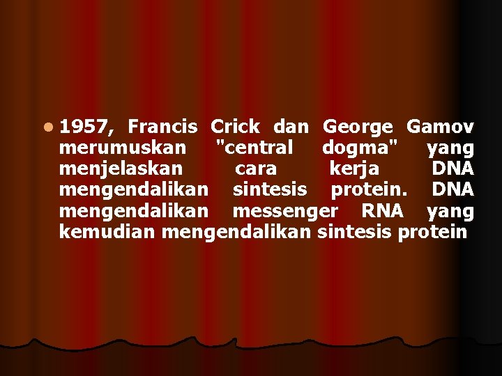 l 1957, Francis Crick dan George Gamov merumuskan "central dogma" yang menjelaskan cara kerja