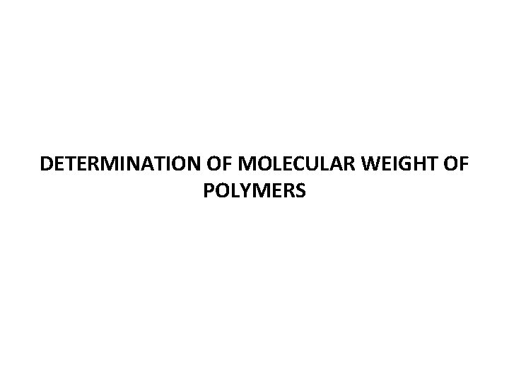 DETERMINATION OF MOLECULAR WEIGHT OF POLYMERS 
