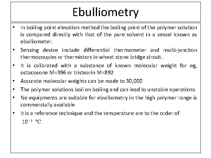 Ebulliometry • In boiling point elevation method the boiling point of the polymer solution