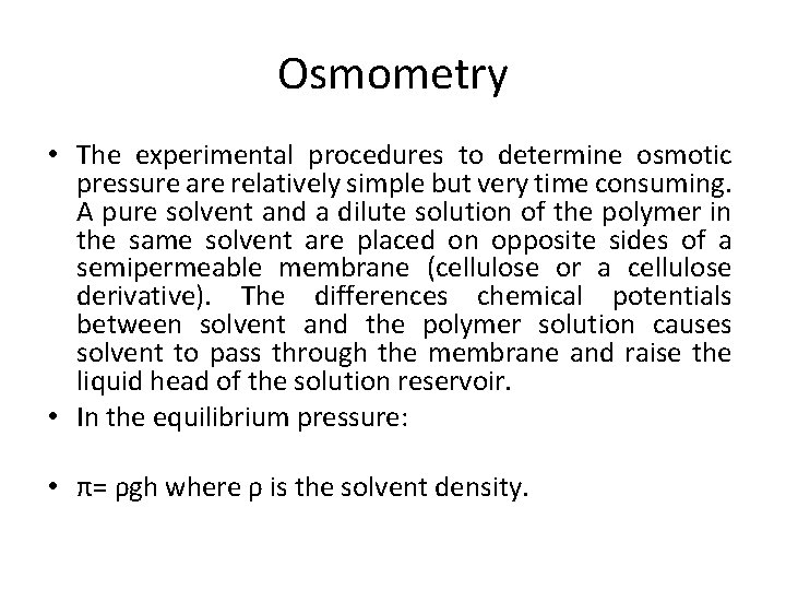 Osmometry • The experimental procedures to determine osmotic pressure are relatively simple but very