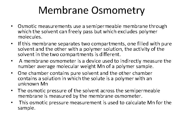 Membrane Osmometry • Osmotic measurements use a semipermeable membrane through which the solvent can