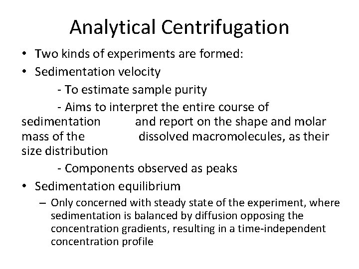 Analytical Centrifugation • Two kinds of experiments are formed: • Sedimentation velocity - To