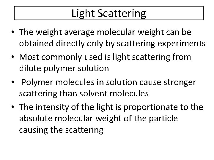 Light Scattering • The weight average molecular weight can be obtained directly only by