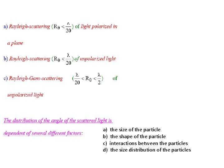 a) the size of the particle b) the shape of the particle c) interactions