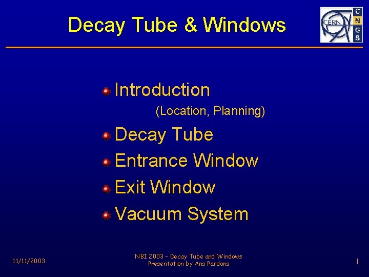Decay Tube & Windows Introduction (Location, Planning) Decay Tube Entrance Window Exit Window Vacuum