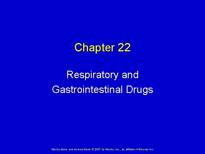 Chapter 22 Respiratory and Gastrointestinal Drugs Mosby items and derived items © 2007 by