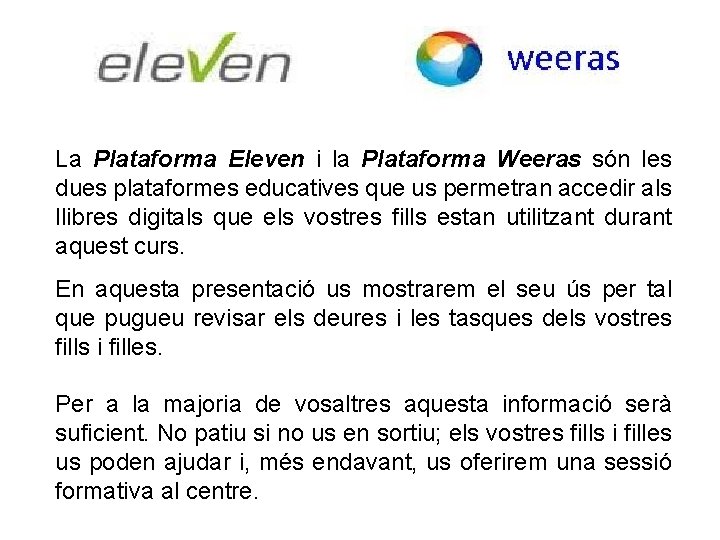 La Plataforma Eleven i la Plataforma Weeras són les dues plataformes educatives que us