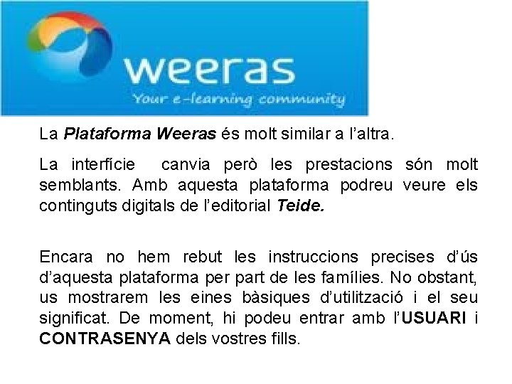 La Plataforma Weeras és molt similar a l’altra. La interfície canvia però les prestacions