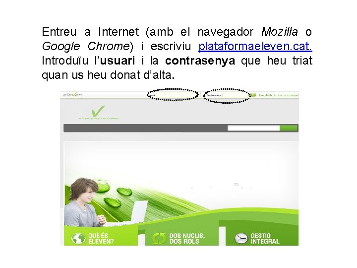 Entreu a Internet (amb el navegador Mozilla o Google Chrome) i escriviu plataformaeleven. cat.