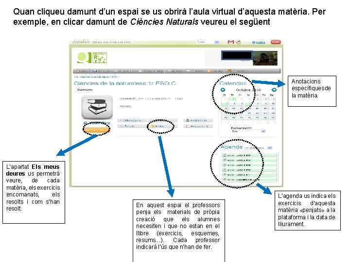 Quan cliqueu damunt d’un espai se us obrirà l’aula virtual d’aquesta matèria. Per exemple,