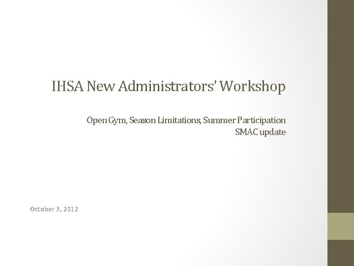 IHSA New Administrators’ Workshop Open Gym, Season Limitations, Summer Participation SMAC update October 3,