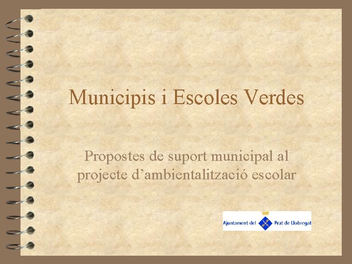 Municipis i Escoles Verdes Propostes de suport municipal al projecte d’ambientalització escolar 