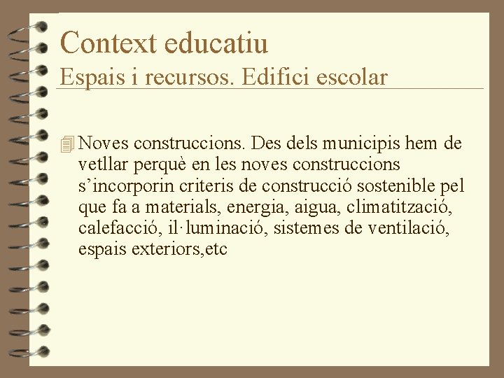 Context educatiu Espais i recursos. Edifici escolar 4 Noves construccions. Des dels municipis hem